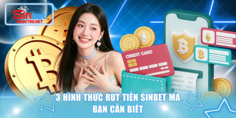 3 hình thức rút tiền SINBET mà bạn cần biết