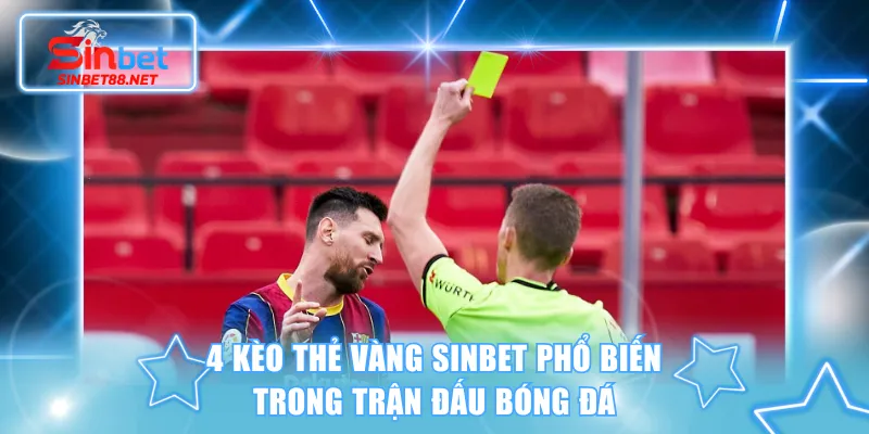 4 kèo thẻ vàng SINBET phổ biến trong trận đấu bóng đá