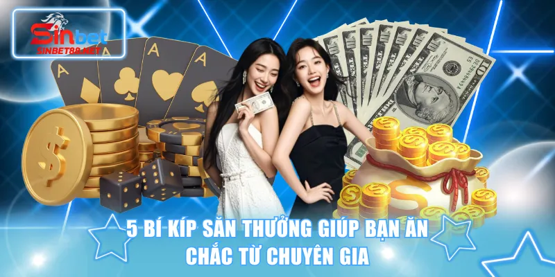 5 bí kíp săn thưởng giúp bạn ăn chắc từ chuyên gia