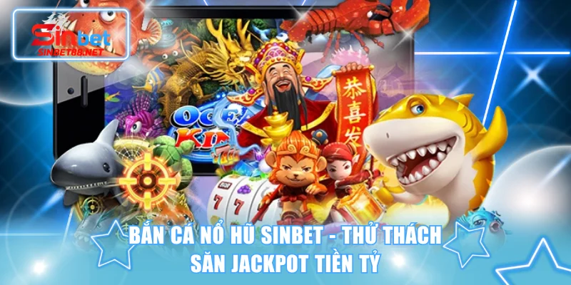 Bắn cá nổ hũ SINBET