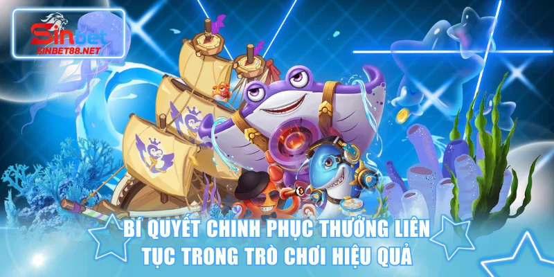 Bí quyết chinh phục thưởng liên tục trong trò chơi hiệu quả