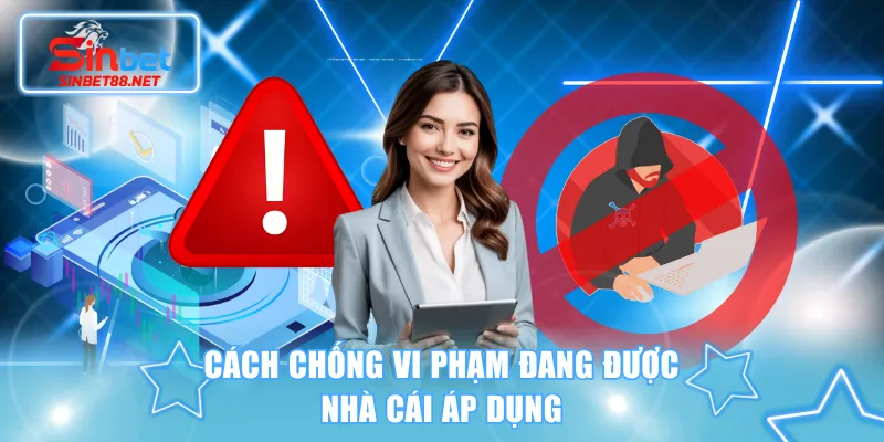 Cách chống vi phạm đang được nhà cái áp dụng
