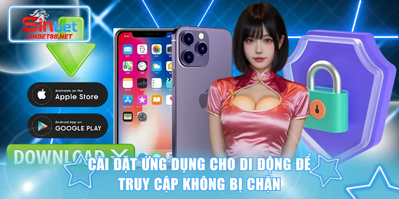 Cài đặt ứng dụng cho di động để truy cập không bị chặn