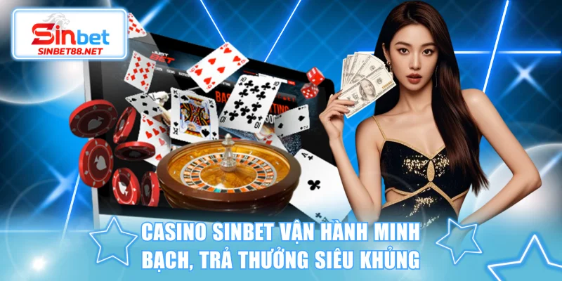 Casino SINBET Vận Hành Minh Bạch, Trả Thưởng Siêu Khủng