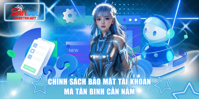 Chính sách bảo mật tài khoản mà tân binh cần nắm