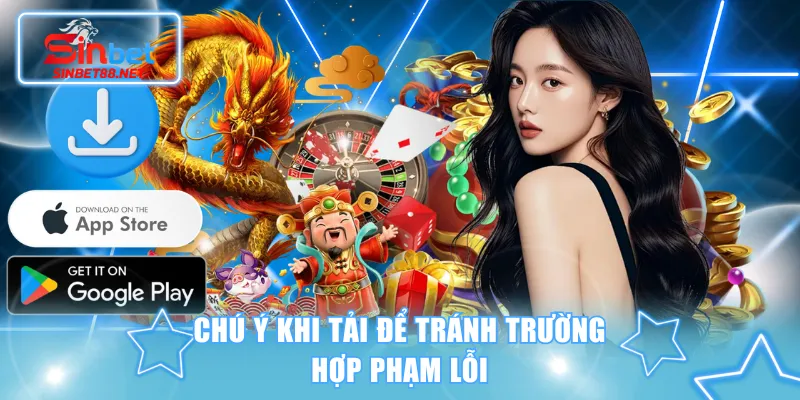 Chú ý khi tải để tránh trường hợp phạm lỗi