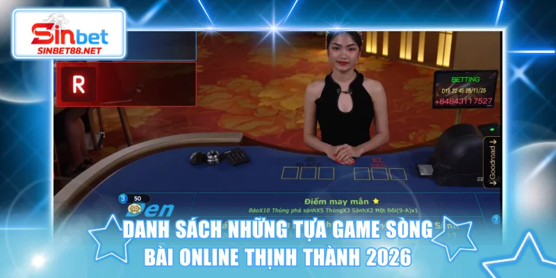 Danh sách những tựa game sòng bài online thịnh thành nhất 2026