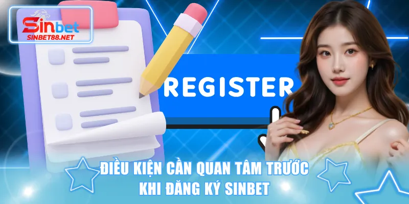 Điều kiện cần quan tâm trước khi đăng ký SINBET