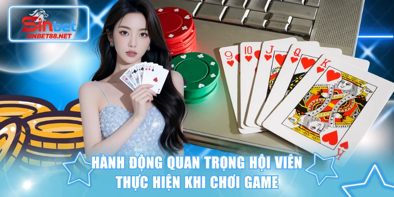 Hành động quan trọng hội viên thực hiện khi chơi game