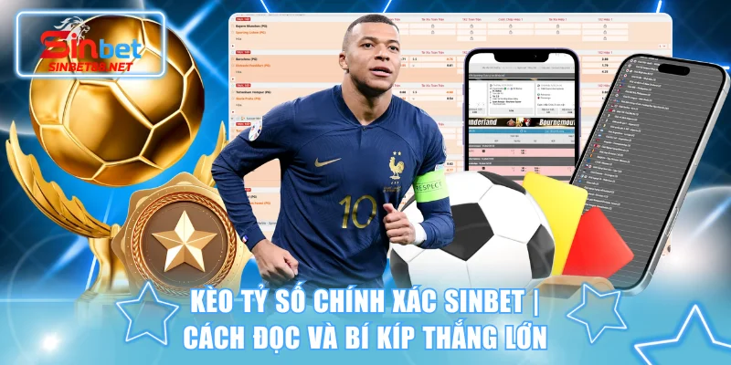 kèo tỷ số chính xác SINBET