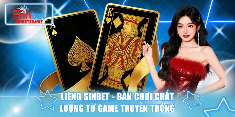 Liêng SINBET - Bàn trải nghiệm chất lượng từ game truyền thống