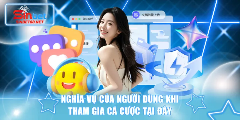 Nghĩa vụ của người dùng khi tham gia cá cược tại đây