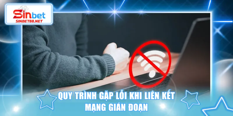 Quy trình gặp lỗi khi liên kết mạng gián đoạn