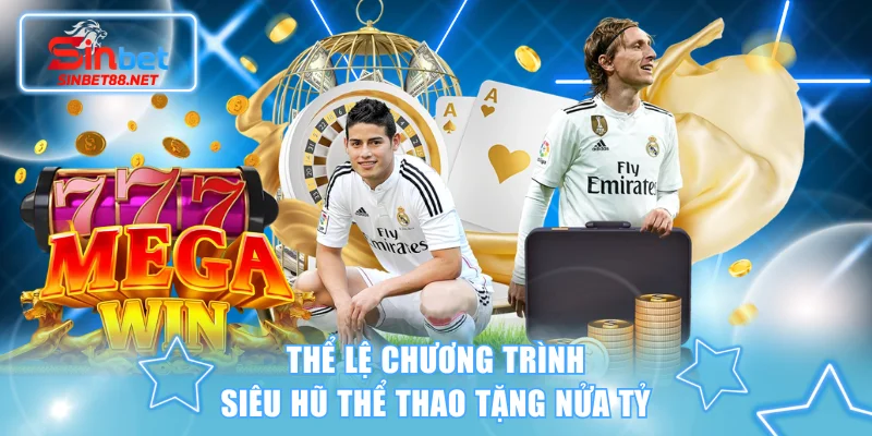 Thể lệ chương trình siêu hũ thể thao tặng nửa tỷ
