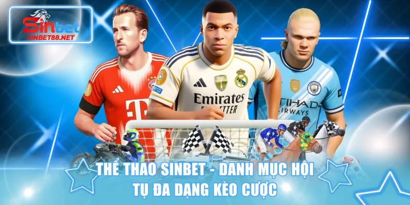 Thể Thao SINBET - Danh Mục Hội Tụ Đa Dạng Kèo Cược