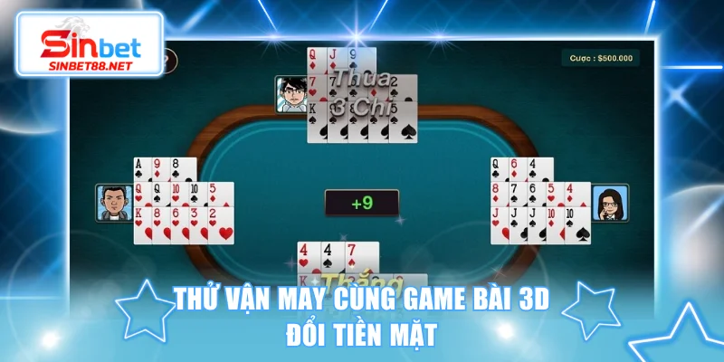 Thử vận may cùng game bài 3D đổi tiền mặt