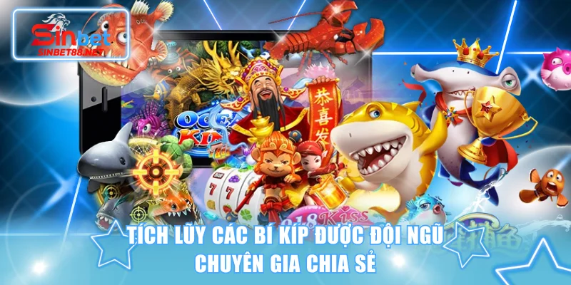 Tích lũy các bí kíp được đội ngũ chuyên gia chia sẻ