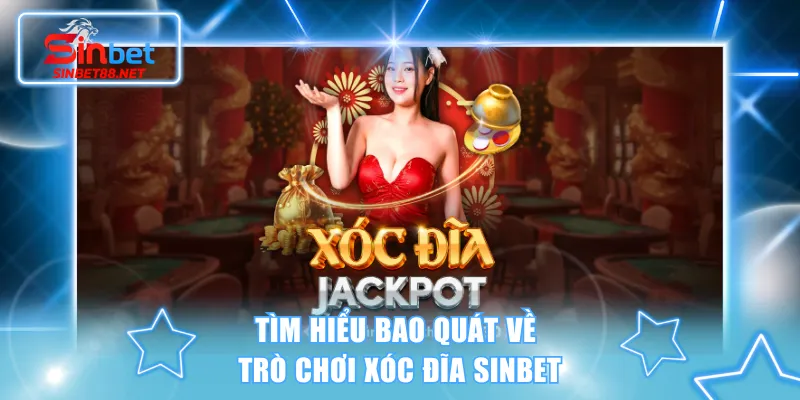 Tìm hiểu bao quát về trò chơi Xóc Đĩa SINBET