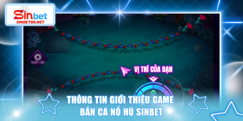 Tìm hiểu chung về game bắn cá nổ hũ SINBET chất lượng