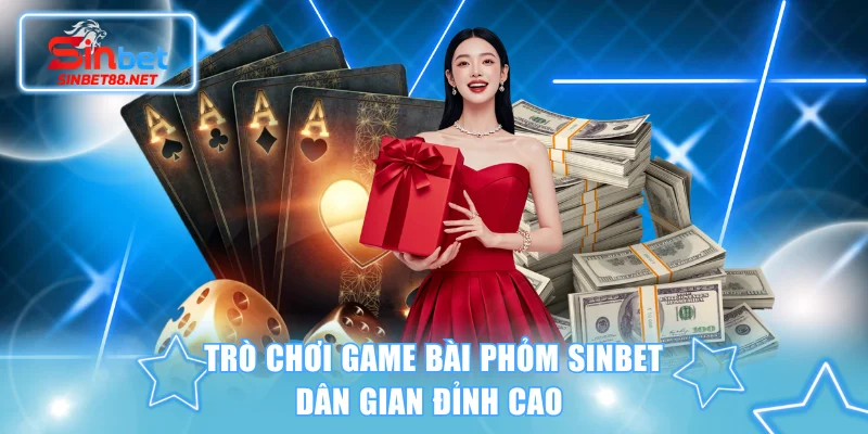 Trò chơi game bài Phỏm SINBET dân gian đỉnh cao 